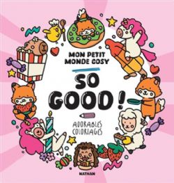 COLORIAGES ADORABLES ET MIGNONS (COSY COLO) - SO GOOD ! : MON PETIT MONDE COSY - NATHAN (LIVRE DE COLORIAGE)